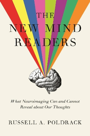 The New Mind Readers: What Neuroimaging Can and Cannot Reveal about Our Thoughts by Russell A. Poldrack 9780691208985