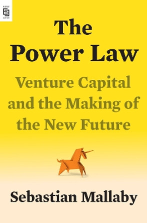 The Power Law: Venture Capital and the Making of the New Future by Sebastian Mallaby 9780593491782
