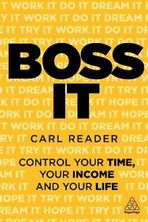 Boss It: Control Your Time, Your Income and Your Life Carl Reader 9781789666434