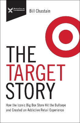 Target Story: How the Iconic Big Box Store Hit the Bullseye and Created an Addictive Retail Experience by Bill Chastain 9781400218943