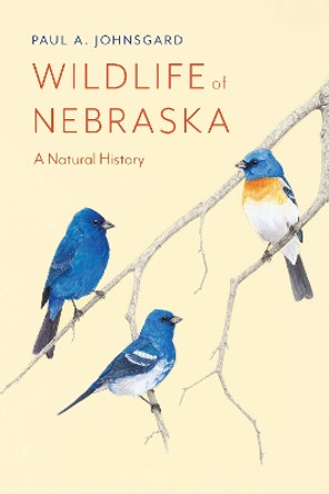 Wildlife of Nebraska: A Natural History by Paul A. Johnsgard 9781496220264