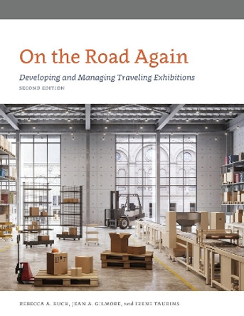 On the Road Again: Developing and Managing Traveling Exhibitions by Rebecca Buck 9781538130773