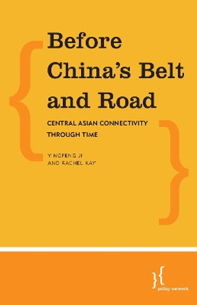 Before China's Belt and Road: Central Asian Connectivity through Time by Rachel Kay 9781786612946 Before China's Belt and Road: Central Asian Connectivity through Time by Rachel Kay 9781786612946