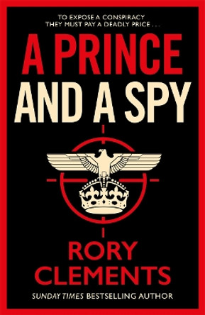 A Prince and a Spy: The gripping novel from the master of the wartime spy thriller by Rory Clements 9781838773342