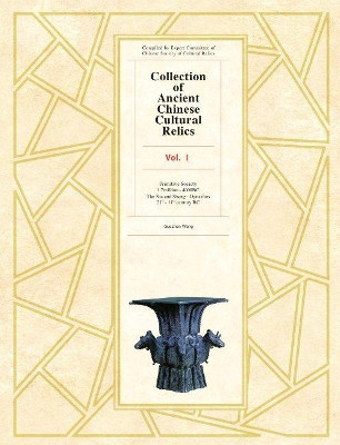 Collection of Ancient Chinese Cultural Relics Voume l: Primitive Society by Wang Guozhen 9781925371277