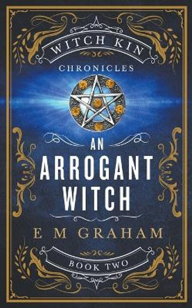 An Arrogant Witch by E M Graham 9781990667039