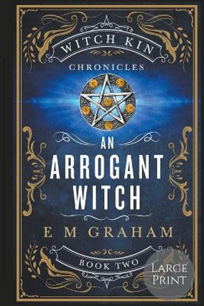 An Arrogant Witch: Large Print by E M Graham 9781990667107