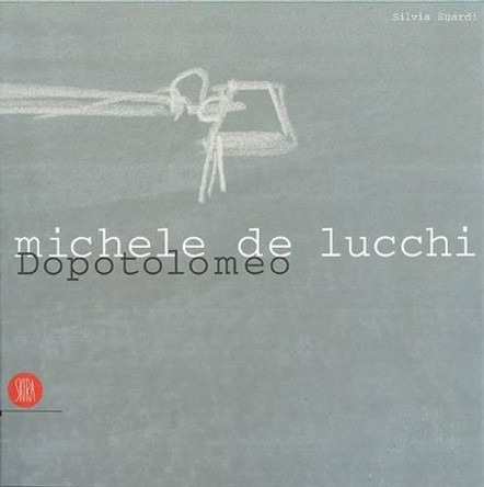 De Lucchi, Michele: Dopotolomeo by Silvia Suardi 9788884912978