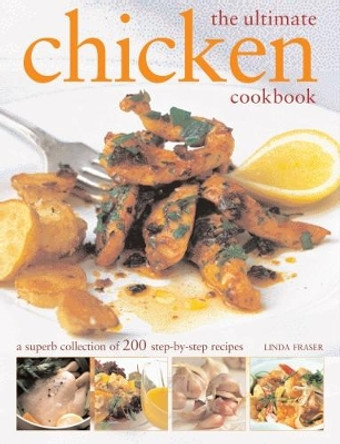 The Ultimate Chicken Cookbook: A superb collection of 200 step-by-step recipes by Linda Fraser 9781840388565