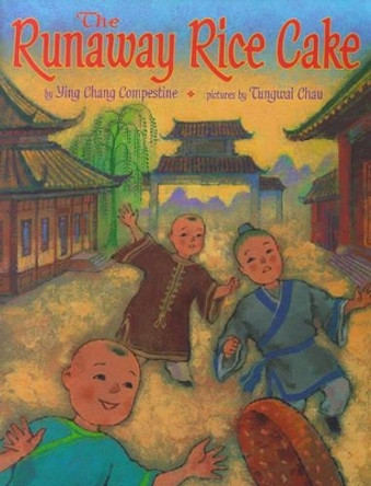 The Runaway Rice Cake by Chang Ying 9780689829727 The Runaway Rice Cake by Chang Ying 9780689829727