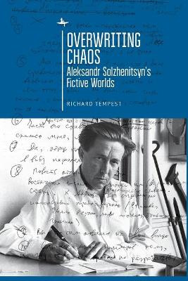 Overwriting Chaos: Aleksandr Solzhenitsyn's Fictive Worlds by Richard Tempest 9781644694602