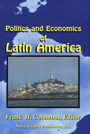 Politics & Economics of Latin America, Volume 1 by Frank H. Columbus 9781560728849