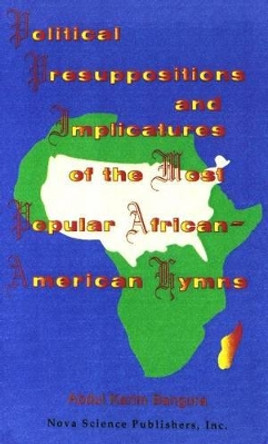 Political Presuppositions & Implicatures of the Most Popular African-American Hymns by Abdul Karim Bangura 9781560723516