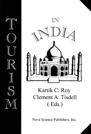 Tourism in India & India's Economic Development by Kartik C. Roy 9781560726128