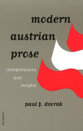 Modern Austrian Prose: Interpretations & Insights by Paul F. Dvorak 9781572411029