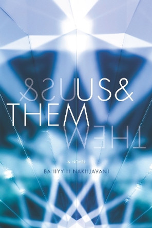 Us&Them: A Novel by Bahiyyih Nakhjavani 9781503601581