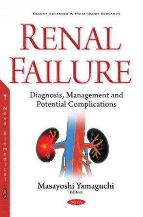 Renal Failure: Diagnosis, Management & Potential Complications by Masayoshi Yamaguchi 9781536102840