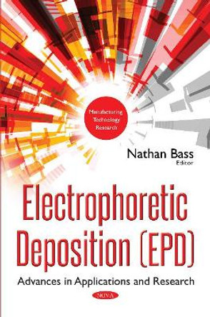 Electrophoretic Deposition (EPD): Advances in Applications & Research by Nathan Bass 9781536123029