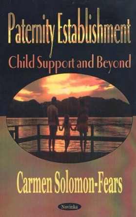 Paternity Establishment: Child Support & Beyond by Carmen Solomon-Fears 9781590335109