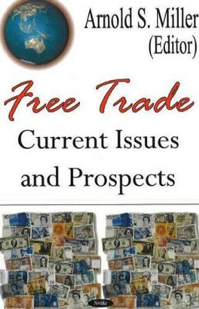Free Trade: Current Issues & Prospects by Arnold S. Miller 9781594540578