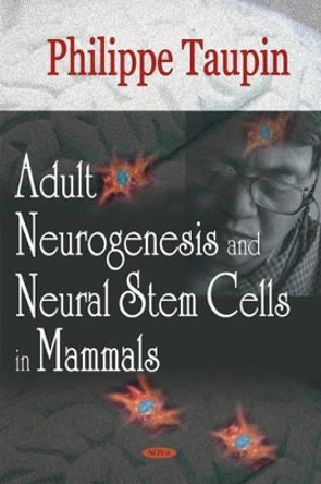 Adult Neurogenesis & Neural Stem Cells in Mammals by Philippe Taupin 9781594548567