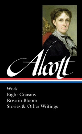 Louisa May Alcott: Work, Eight Cousins, Rose in Bloom, Stories & Other Writings by Louisa May Alcott 9781598533064