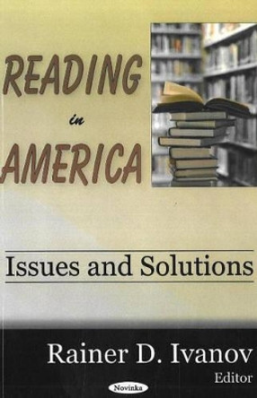 Reading in America: Issues & Solutions by Rainer D. Ivanov 9781600211669