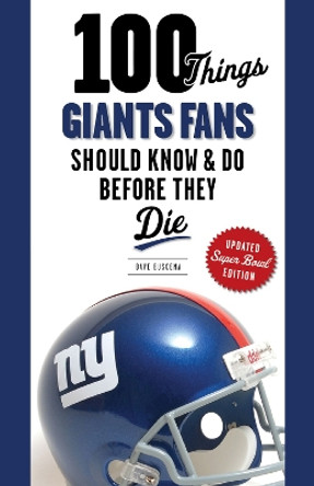 100 Things Giants Fans Should Know & Do Before They Die by Dave Buscema 9781600787805