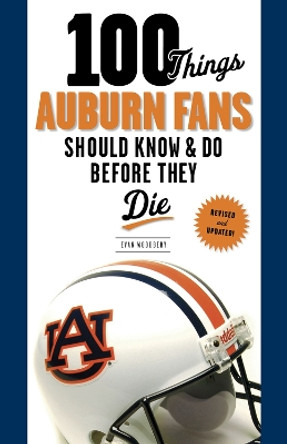 100 Things Auburn Fans Should Know & Do Before They Die by Evan Woodbery 9781600787812