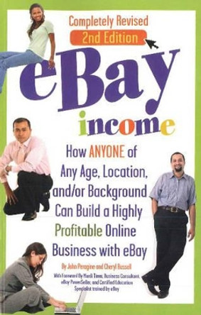 eBay Income: How ANYONE of Any Age, Location, &/or Background Can Build a Highly Profitable Online Business with eBay - 2nd Edition by John Peragine, Jr. 9781601384416