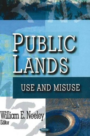 Public Lands: Use & Misuse by William E. Neeley 9781600213526