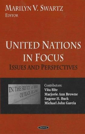 United Nations in Focus: Issues & Perspectives by Marilyn V. Swartz 9781600214714