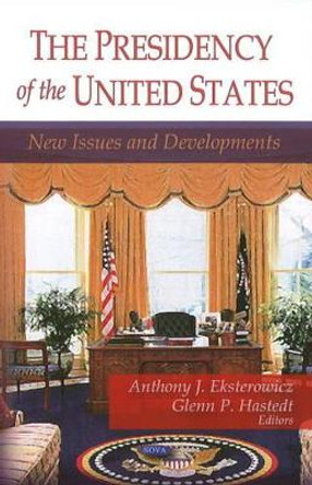 Presidency of the United States: New Issues & Developments by Anthony J. Eksterowicz 9781604562484