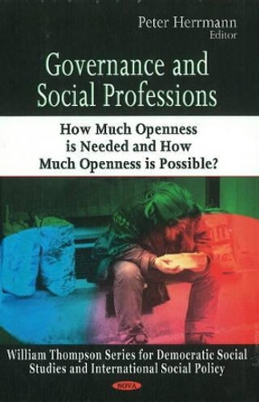 Governance & Social Professions: How Much Openness is Needed & How Much Openness is Possible? by Peter Herrmann 9781604562507