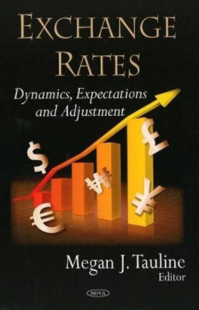 Exchange Rates: Dynamics, Expectations & Adjustment by Megan J. Tauline 9781604563344