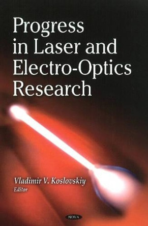 Progress in Laser & Electro-Optics Research by Vladimir V. Koslovskiy 9781604565584