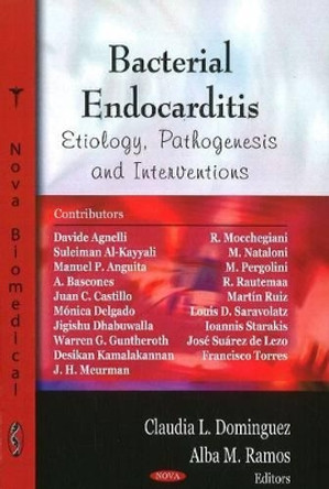 Bacterial Endocarditis: Etiology, Pathogenesis & Interventions by Claudia L. Dominguez 9781604567618