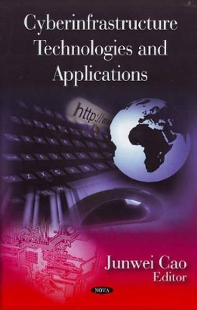 Cyberinfrastructure Technologies & Applications by Junwei Cao 9781606920633