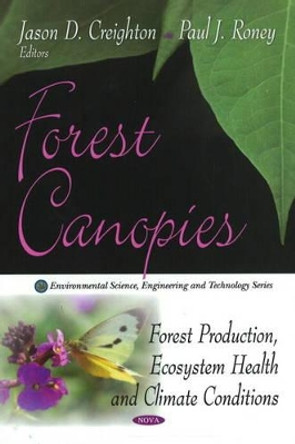 Forest Canopies: Forest Production, Ecosystem Health & Climate Conditions by Jason D. Creighton 9781607414575