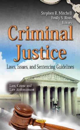 Criminal Justice: Laws, Issues & Sentencing Guidelines by Stephen R. Mitchell 9781612092843