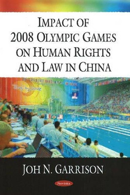 Impact of 2008 Olympic Games on Human Rights & Law in China by Joh N. Garrison 9781606925119