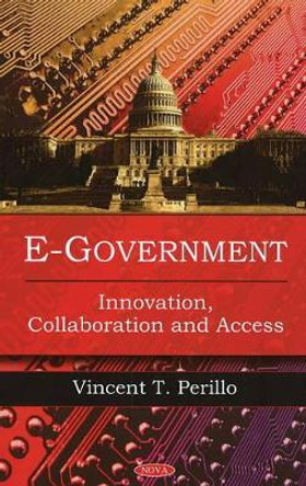 E-Government: Innovation, Collaboration & Access by Vincent T. Perillo 9781606923641