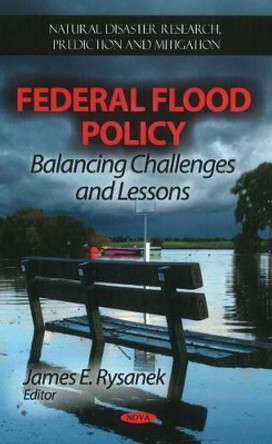 Federal Flood Policy: Balancing Challenges & Lessons by James E. Rysanek 9781613240175