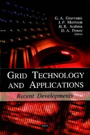 Grid Technology & Applications: Recent Developments by G. A. Gravvanis 9781606927687