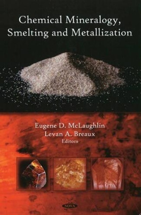 Chemical Mineralogy, Smelting & Metallization by Eugene D. McLaughlin 9781606928530