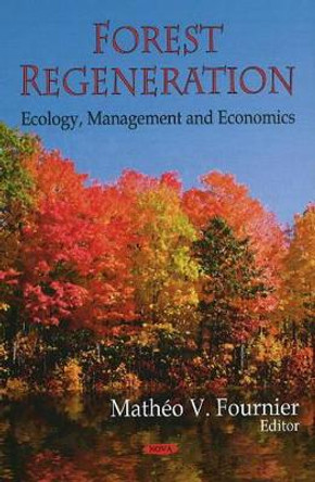 Forest Regeneration: Ecology, Management & Economics by Matheo V. Fournier 9781606929292