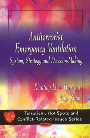 Antiterrorist Emergency Ventilation: System, Strategy & Decision-Making by Xianting Li 9781607410416