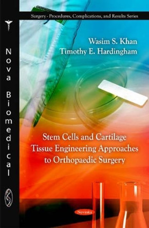 Stem Cells & Cartliage Tissue Engineering Approaches to Orthopaedic Surgery by Wasim S. Khan 9781608768646