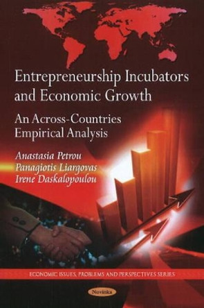 Entrepreneurship Incubators & Economic Growth: An Across-Countries Empirical Analysis by Anastasia Petrou 9781616682606
