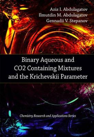 Binary Aqueous & CO2 Containing Mixtures & the Krichevskii Parameter by Aziz I. Abdulagatov 9781608769902